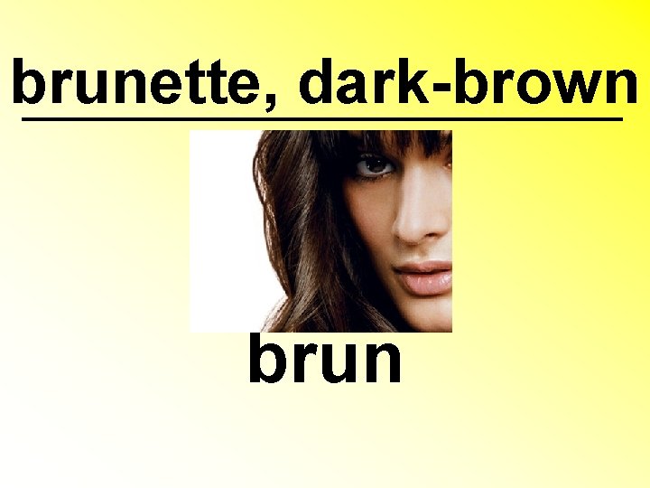 brunette, dark-brown brun 