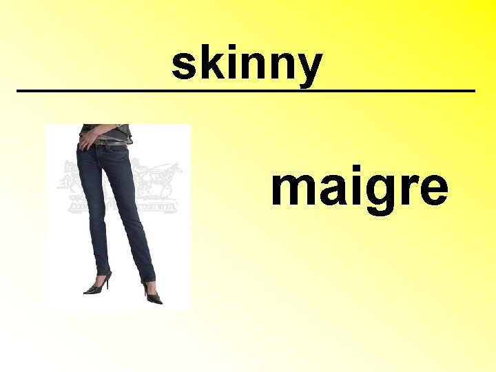 skinny maigre 
