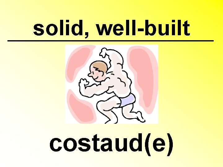 solid, well-built costaud(e) 
