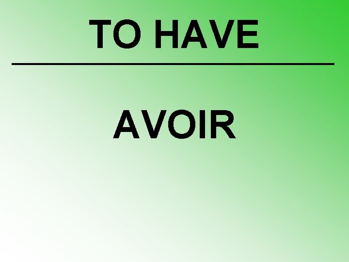 TO HAVE AVOIR 