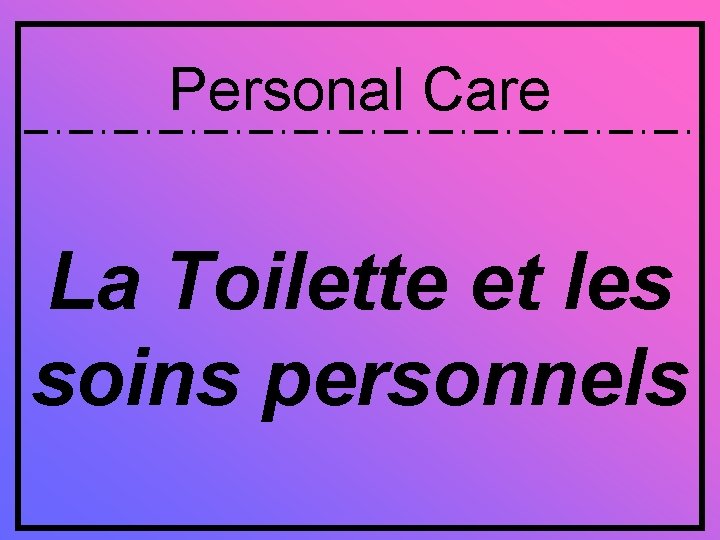 Personal Care La Toilette et les soins personnels 