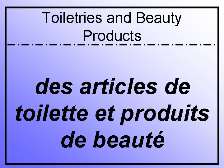 Toiletries and Beauty Products des articles de toilette et produits de beauté 