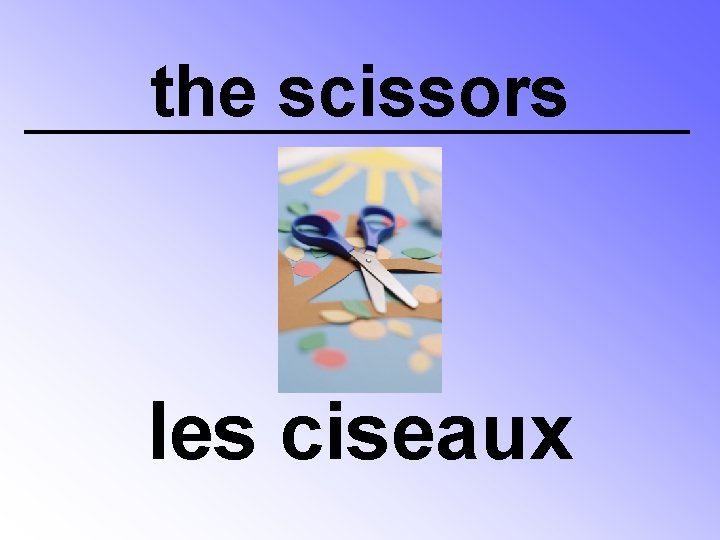 the scissors les ciseaux 