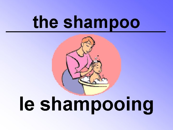 the shampoo le shampooing 