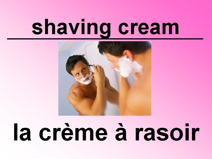 shaving cream la crème à rasoir 