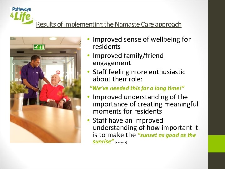 Results of implementing the Namaste Care approach • Improved sense of wellbeing for residents