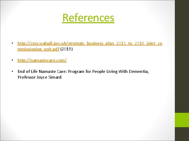 References • http: //cms. walsall. gov. uk/strategic_business_plan_2013_to_2016_joint_co mmissioning_unit. pdf (2015) • http: //namastecare. com/