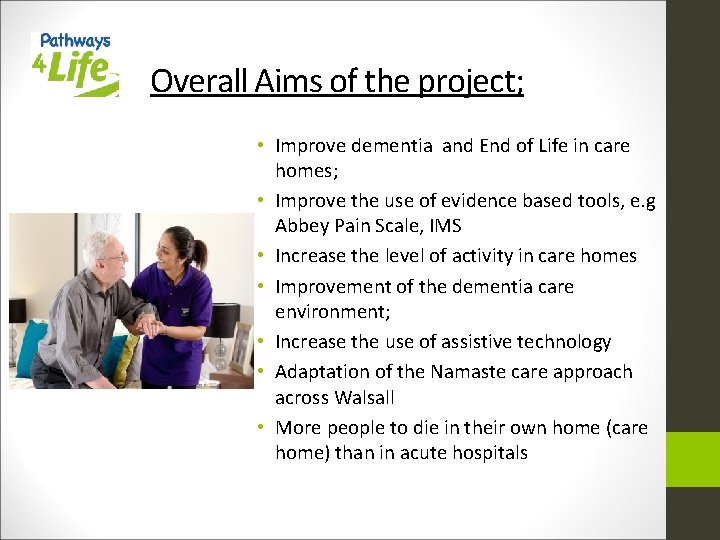 Overall Aims of the project; • Improve dementia and End of Life in care