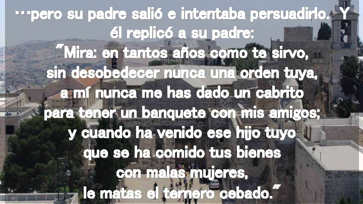 …pero su padre salió e intentaba persuadirlo. Y él replicó a su padre: "Mira: