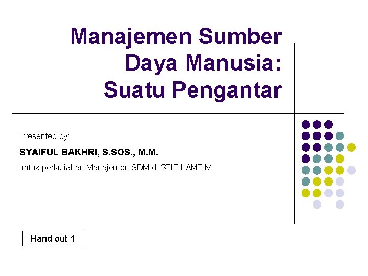 Manajemen Sumber Daya Manusia: Suatu Pengantar Presented by: SYAIFUL BAKHRI, S. SOS. , M.