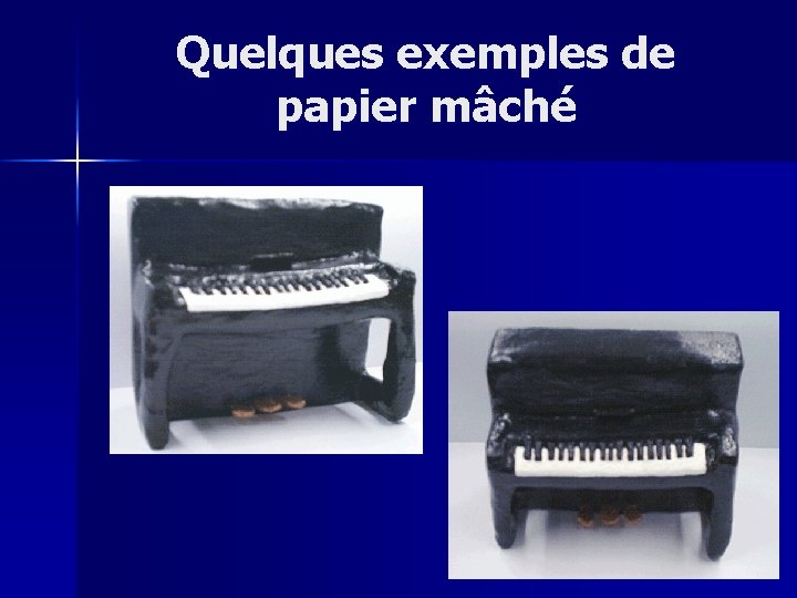 Quelques exemples de papier mâché 