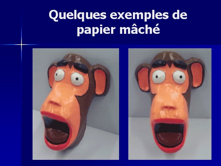 Quelques exemples de papier mâché 