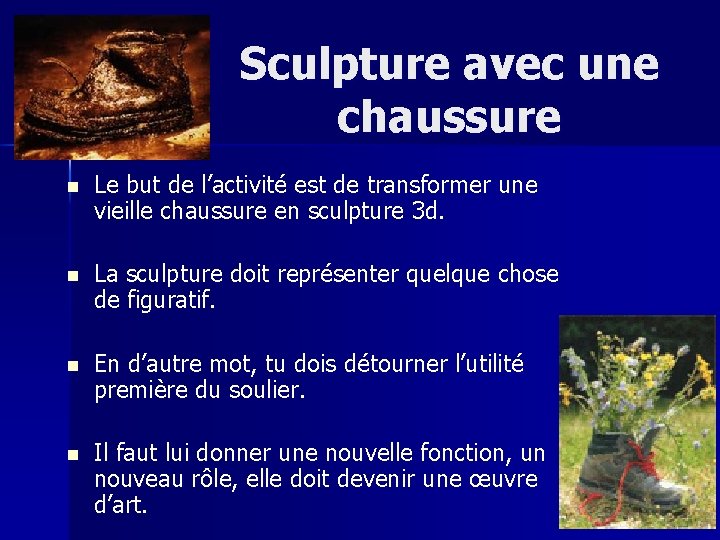 Sculpture avec une chaussure n Le but de l’activité est de transformer une vieille