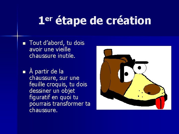 1 er étape de création n Tout d’abord, tu dois avoir une vieille chaussure