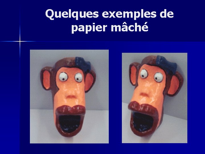 Quelques exemples de papier mâché 