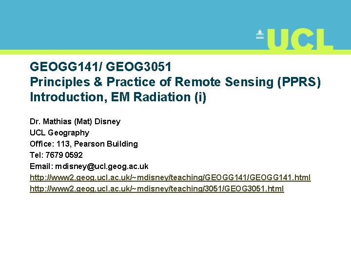 GEOGG 141/ GEOG 3051 Principles & Practice of Remote Sensing (PPRS) Introduction, EM Radiation
