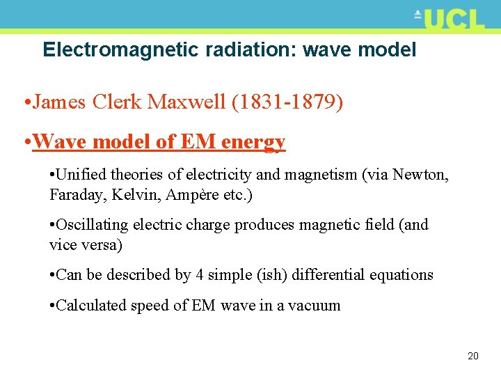 Electromagnetic radiation: wave model • James Clerk Maxwell (1831 -1879) • Wave model of
