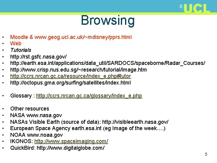 Browsing • • Moodle & www. geog. ucl. ac. uk/~mdisney/pprs. html Web Tutorials http: