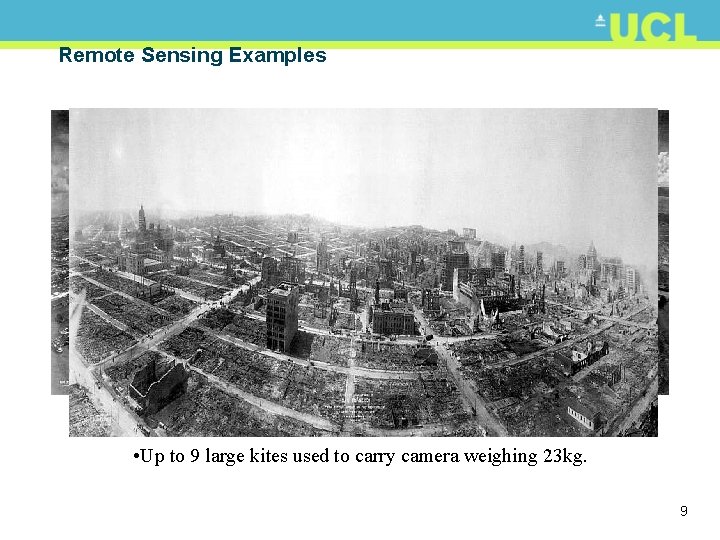 Remote Sensing Examples • Kites (still used!) Panorama of San Francisco, 1906. • Up