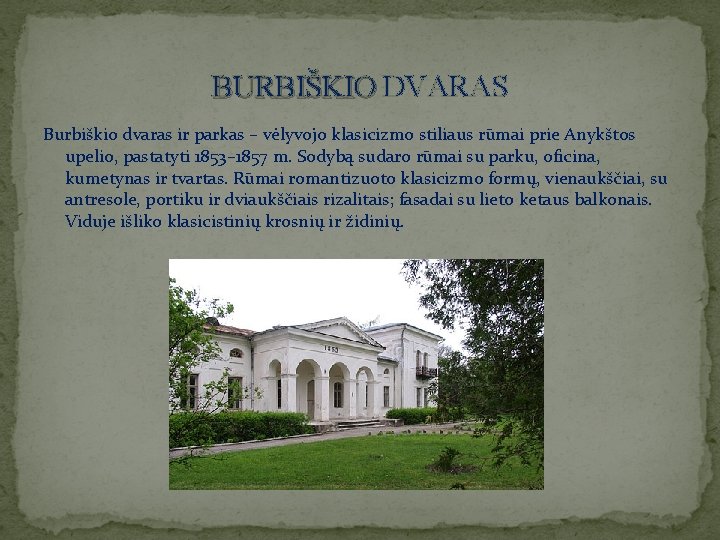 BURBIŠKIO DVARAS BURBIŠKIO Burbiškio dvaras ir parkas – vėlyvojo klasicizmo stiliaus rūmai prie Anykštos