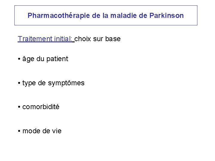 Pharmacothérapie de la maladie de Parkinson Traitement initial: choix sur base • âge du