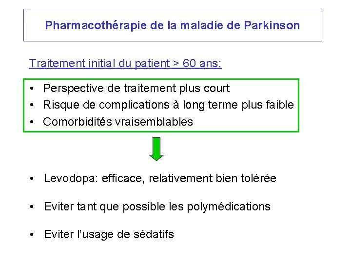 Pharmacothérapie de la maladie de Parkinson Traitement initial du patient > 60 ans: •