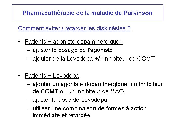 Pharmacothérapie de la maladie de Parkinson Comment éviter / retarder les diskinésies ? •