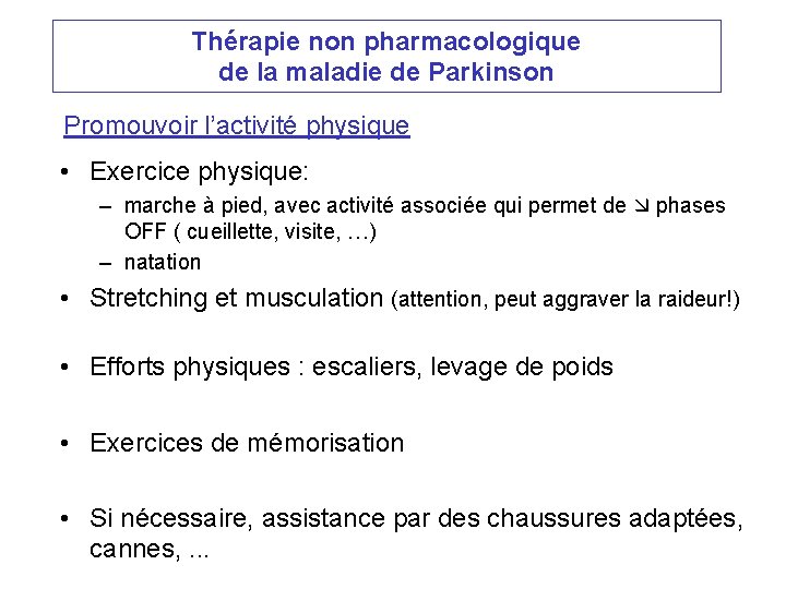 Thérapie non pharmacologique de la maladie de Parkinson Promouvoir l’activité physique • Exercice physique: