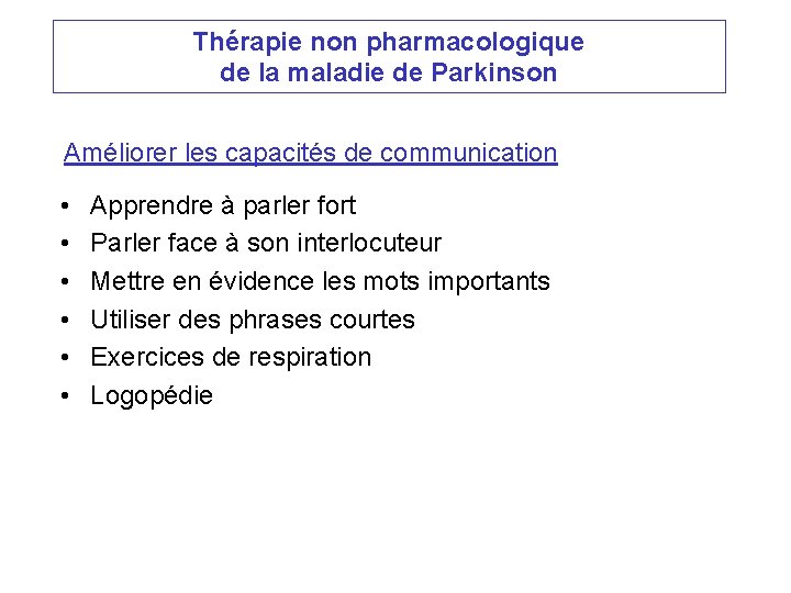 Thérapie non pharmacologique de la maladie de Parkinson Améliorer les capacités de communication •