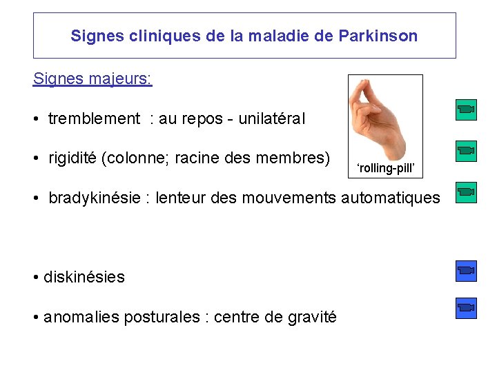 Signes cliniques de la maladie de Parkinson Signes majeurs: • tremblement : au repos