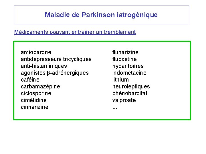 Maladie de Parkinson iatrogénique Médicaments pouvant entraîner un tremblement amiodarone antidépresseurs tricycliques anti-histaminiques agonistes