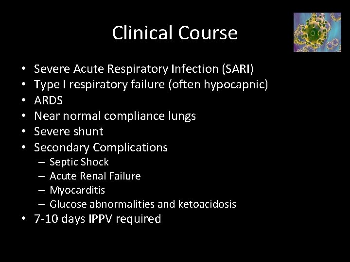 Clinical Course • • • Severe Acute Respiratory Infection (SARI) Type I respiratory failure