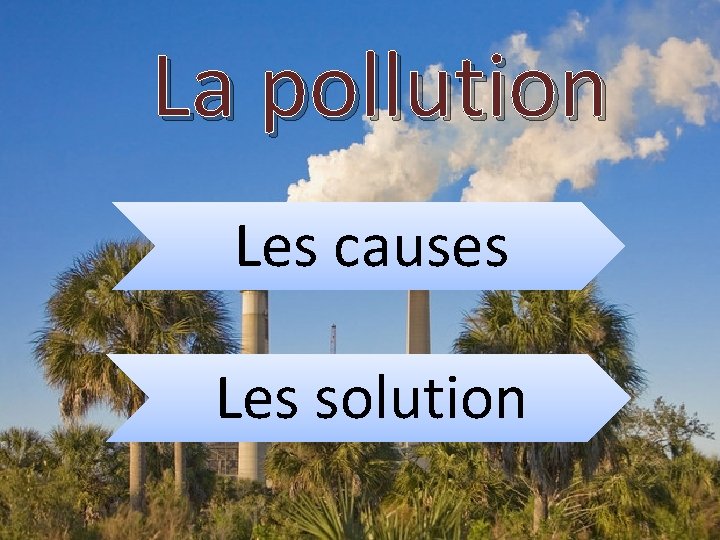 La pollution Les causes Les solution 