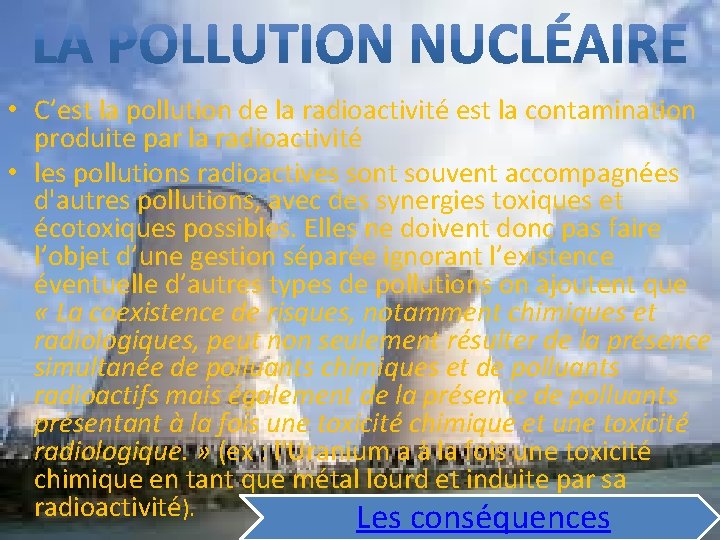  • C’est la pollution de la radioactivité est la contamination produite par la