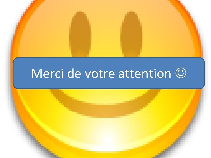 Merci de votre attention 