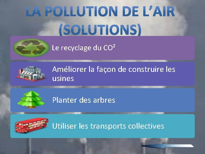 Le recyclage du CO² Améliorer la façon de construire les usines Planter des arbres