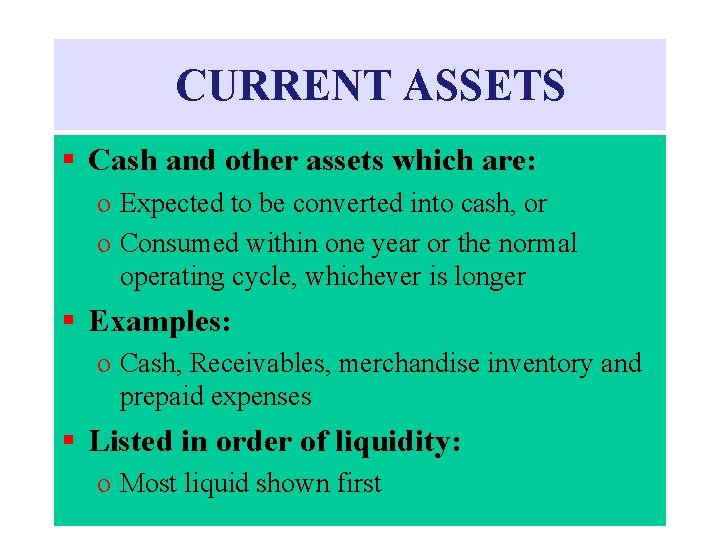 CURRENT ASSETS § Cash and other assets which are: o Expected to be converted