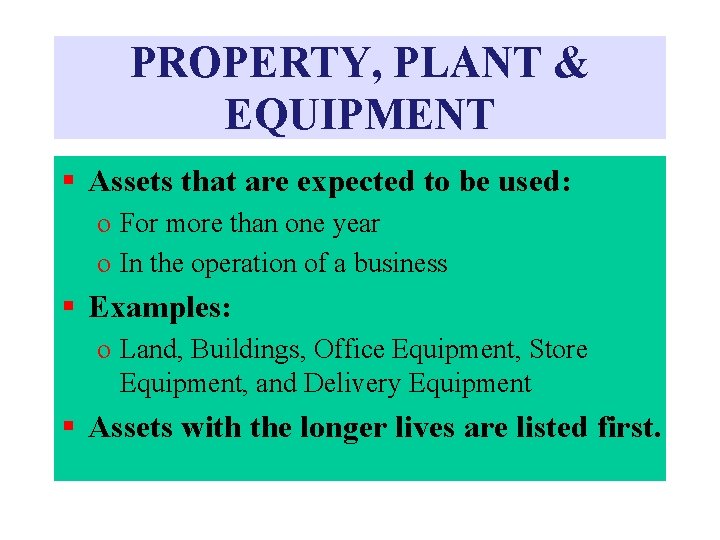 PROPERTY, PLANT & EQUIPMENT § Assets that are expected to be used: o For