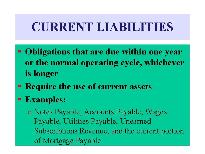 CURRENT LIABILITIES § Obligations that are due within one year or the normal operating