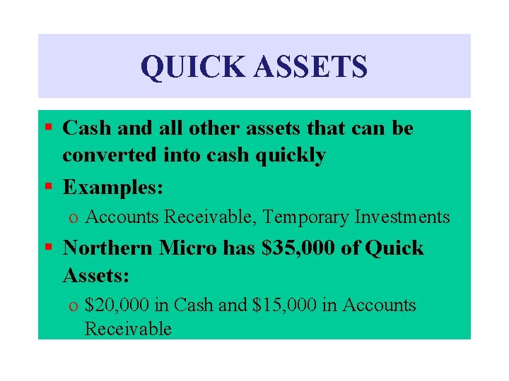 QUICK ASSETS § Cash and all other assets that can be converted into cash