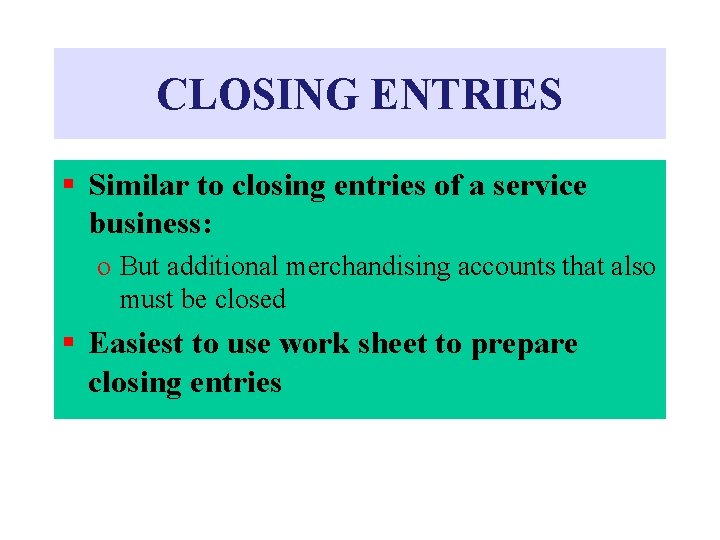 CLOSING ENTRIES § Similar to closing entries of a service business: o But additional