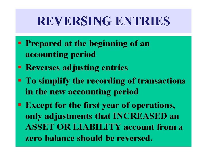 REVERSING ENTRIES § Prepared at the beginning of an accounting period § Reverses adjusting