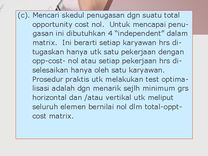 (c). Mencari skedul penugasan dgn suatu total opportunity cost nol. Untuk mencapai penugasan ini