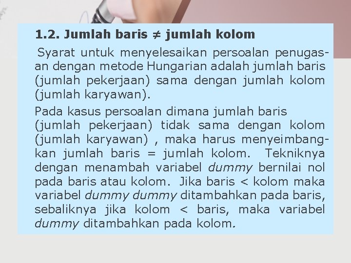 1. 2. Jumlah baris ≠ jumlah kolom Syarat untuk menyelesaikan persoalan penugasan dengan metode