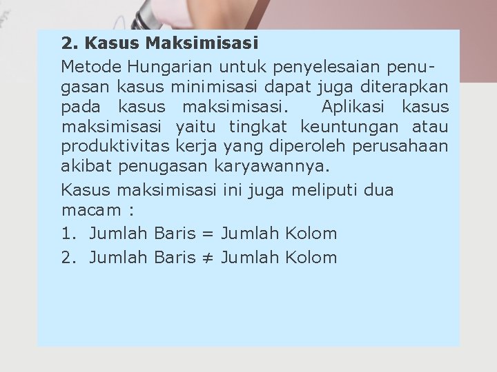 2. Kasus Maksimisasi Metode Hungarian untuk penyelesaian penugasan kasus minimisasi dapat juga diterapkan pada