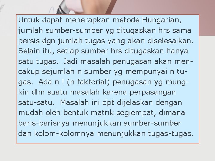 Untuk dapat menerapkan metode Hungarian, jumlah sumber-sumber yg ditugaskan hrs sama persis dgn jumlah