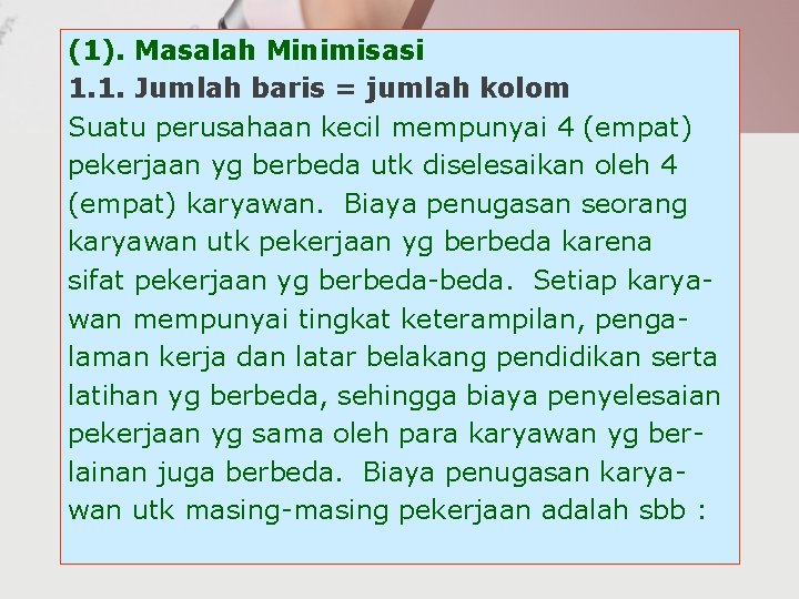 (1). Masalah Minimisasi 1. 1. Jumlah baris = jumlah kolom Suatu perusahaan kecil mempunyai