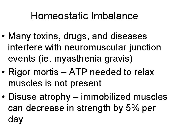 Homeostatic Imbalance • Many toxins, drugs, and diseases interfere with neuromuscular junction events (ie.