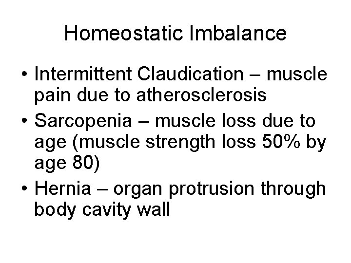 Homeostatic Imbalance • Intermittent Claudication – muscle pain due to atherosclerosis • Sarcopenia –