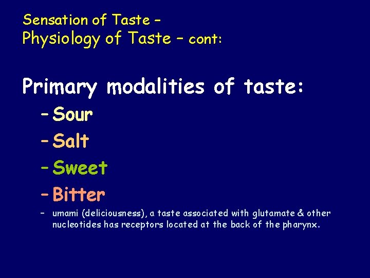 Sensation of Taste – Physiology of Taste – cont: Primary modalities of taste: –